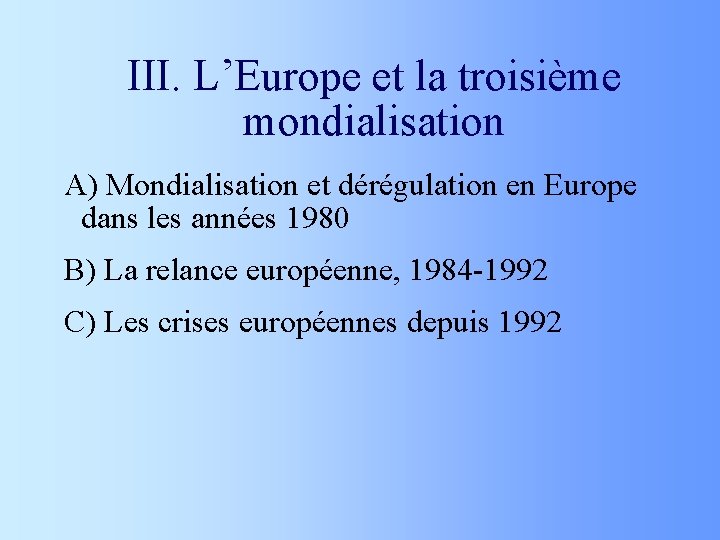 III. L’Europe et la troisième mondialisation A) Mondialisation et dérégulation en Europe dans les