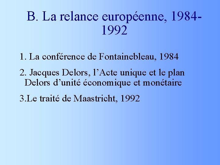 B. La relance européenne, 19841992 1. La conférence de Fontainebleau, 1984 2. Jacques Delors,