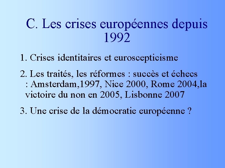 C. Les crises européennes depuis 1992 1. Crises identitaires et euroscepticisme 2. Les traités,