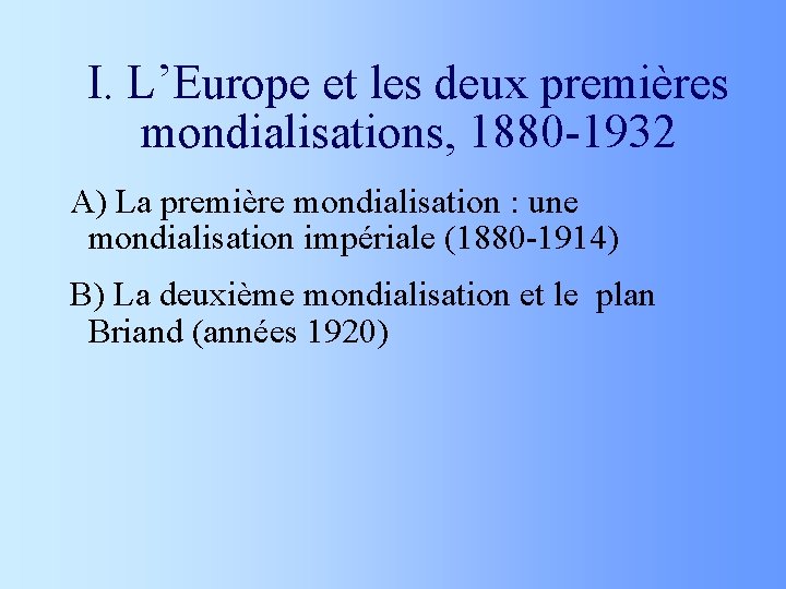 I. L’Europe et les deux premières mondialisations, 1880 -1932 A) La première mondialisation :