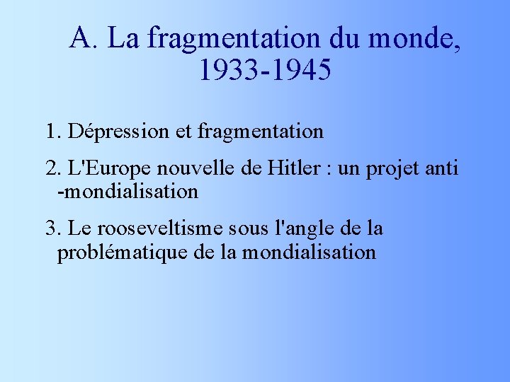 A. La fragmentation du monde, 1933 -1945 1. Dépression et fragmentation 2. L'Europe nouvelle