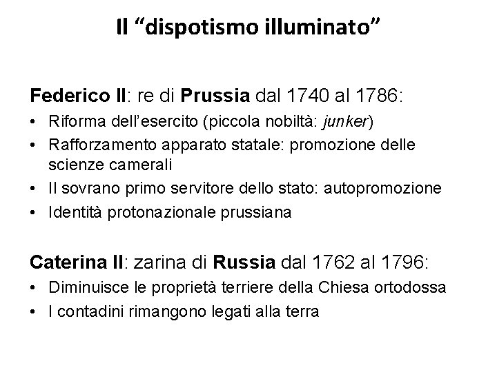 Il “dispotismo illuminato” Federico II: re di Prussia dal 1740 al 1786: • Riforma