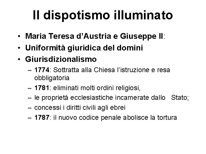 Il dispotismo illuminato • Maria Teresa d’Austria e Giuseppe II: • Uniformità giuridica del