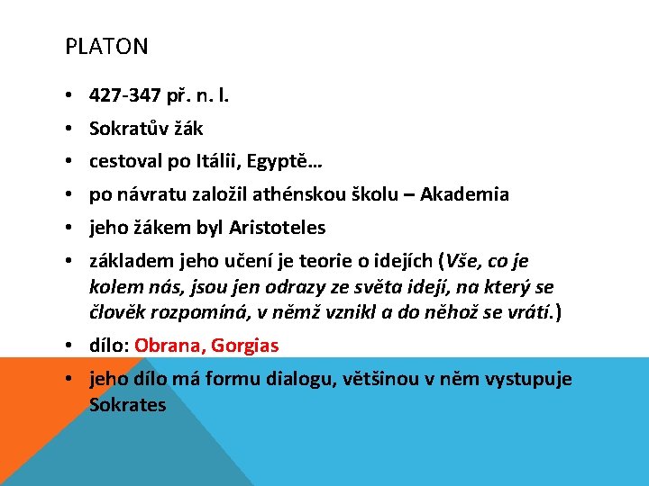 PLATON • 427 -347 př. n. l. • Sokratův žák • cestoval po Itálii,