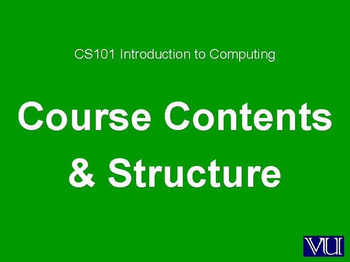 CS 101 Introduction to Computing Course Contents & Structure 