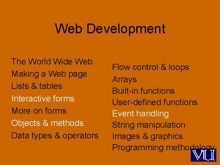 Web Development The World Wide Web Making a Web page Lists & tables Interactive