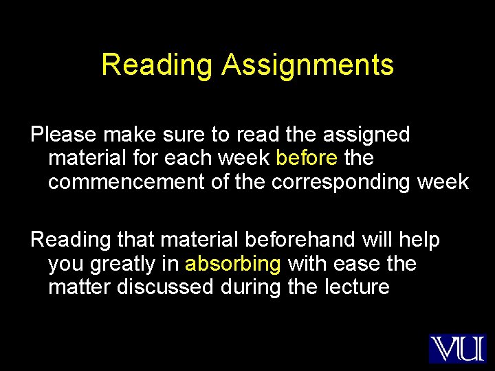 Reading Assignments Please make sure to read the assigned material for each week before