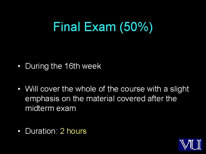 Final Exam (50%) • During the 16 th week • Will cover the whole