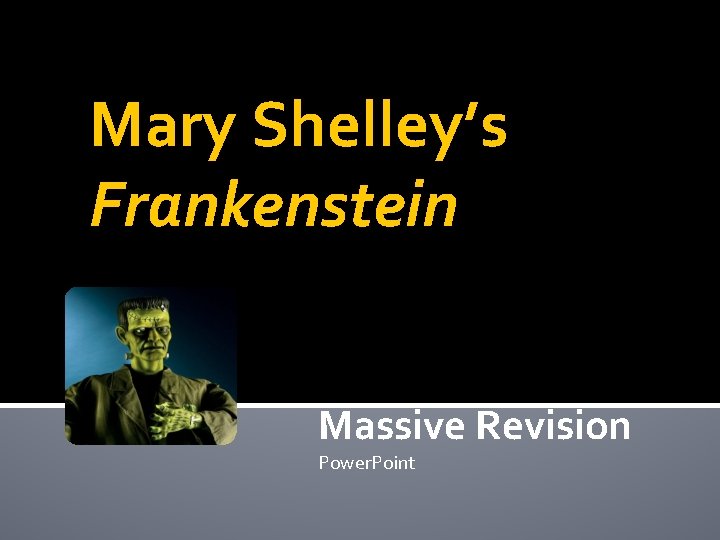 Mary Shelley’s Frankenstein Massive Revision Power. Point 