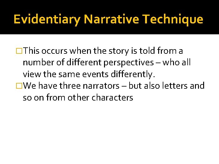 Evidentiary Narrative Technique �This occurs when the story is told from a number of