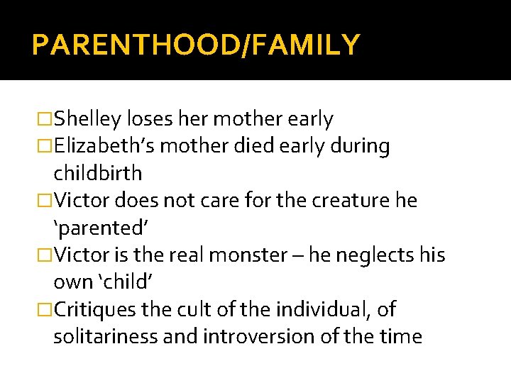 PARENTHOOD/FAMILY �Shelley loses her mother early �Elizabeth’s mother died early during childbirth �Victor does