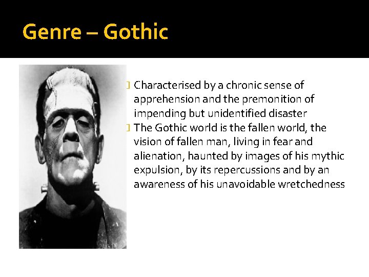 Genre – Gothic Characterised by a chronic sense of apprehension and the premonition of