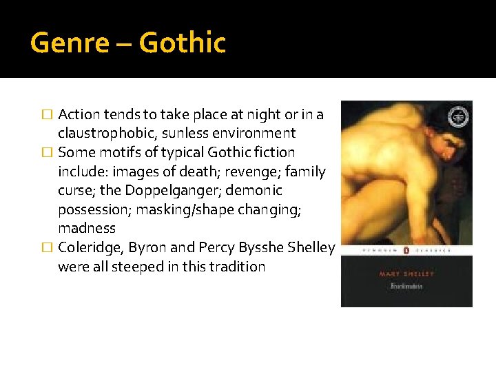 Genre – Gothic Action tends to take place at night or in a claustrophobic,