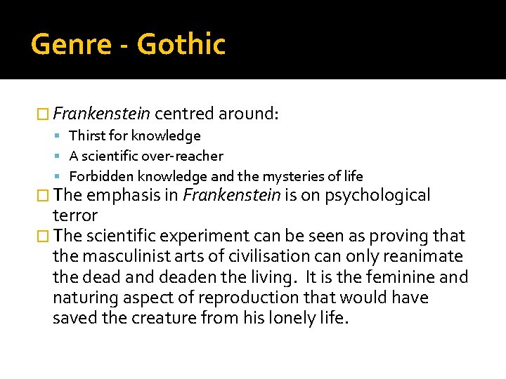 Genre - Gothic � Frankenstein centred around: Thirst for knowledge A scientific over-reacher Forbidden