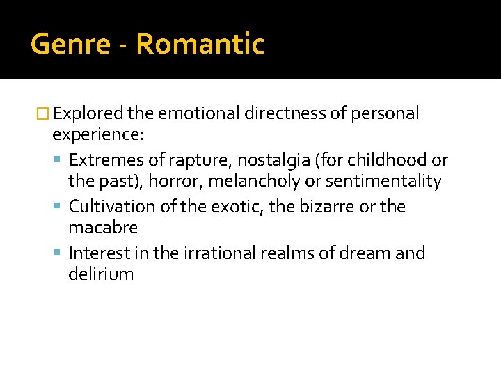 Genre - Romantic � Explored the emotional directness of personal experience: Extremes of rapture,