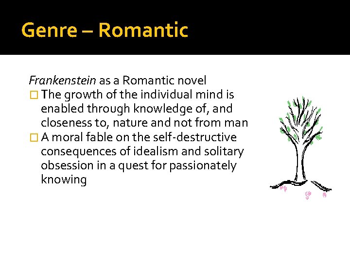 Genre – Romantic Frankenstein as a Romantic novel � The growth of the individual