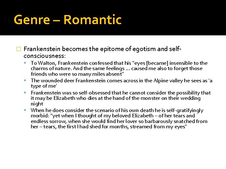 Genre – Romantic � Frankenstein becomes the epitome of egotism and selfconsciousness: To Walton,
