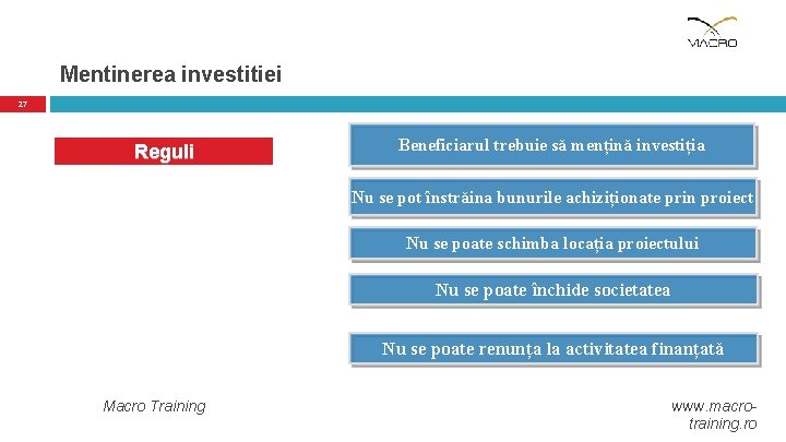 Mentinerea investitiei 27 Reguli Beneficiarul trebuie să mențină investiția Nu se pot înstrăina bunurile