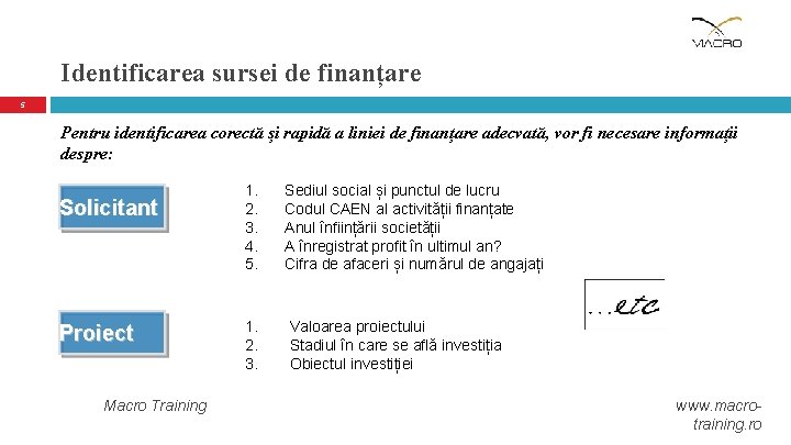 Identificarea sursei de finanțare 5 Pentru identificarea corectă și rapidă a liniei de finanțare