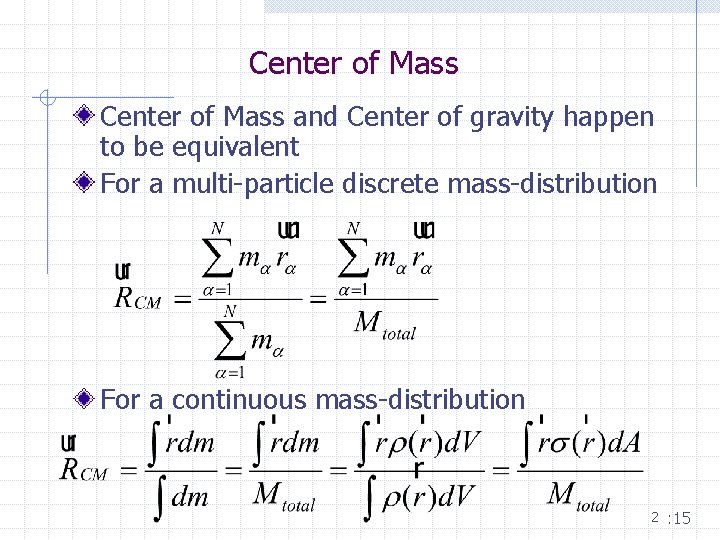Center of Mass and Center of gravity happen to be equivalent For a multi-particle