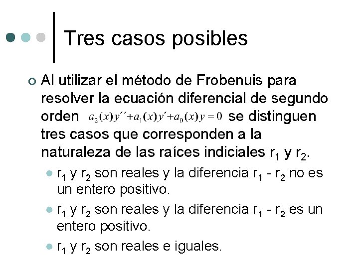 Tres casos posibles ¢ Al utilizar el método de Frobenuis para resolver la ecuación Tres casos posibles ¢ Al utilizar el método de Frobenuis para resolver la ecuación