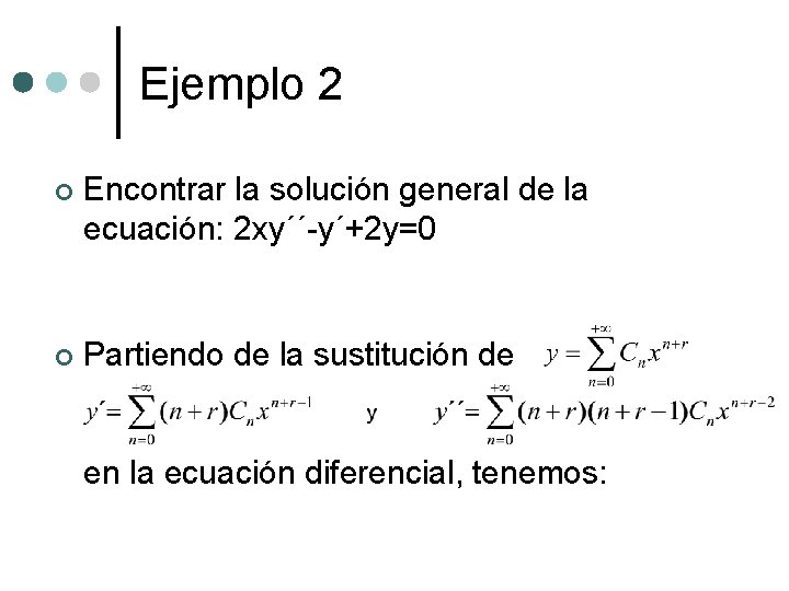 Ejemplo 2 ¢ Encontrar la solución general de la ecuación: 2 xy´´-y´+2 y=0 ¢