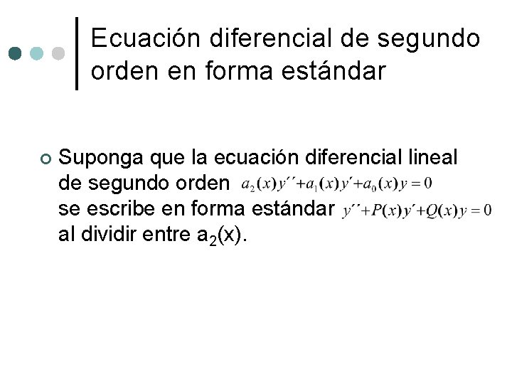 Ecuación diferencial de segundo orden en forma estándar ¢ Suponga que la ecuación diferencial