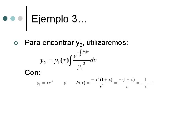 Ejemplo 3… ¢ Para encontrar y 2, utilizaremos: Con: 