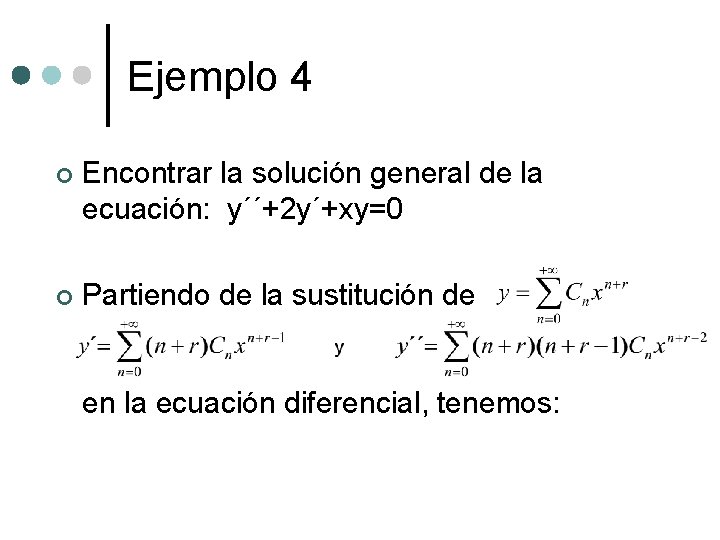 Ejemplo 4 ¢ Encontrar la solución general de la ecuación: y´´+2 y´+xy=0 ¢ Partiendo