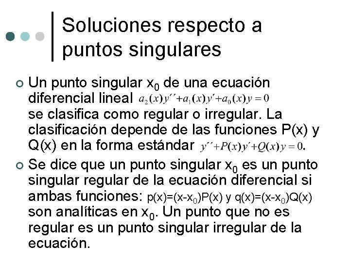 Soluciones respecto a puntos singulares Un punto singular x 0 de una ecuación diferencial