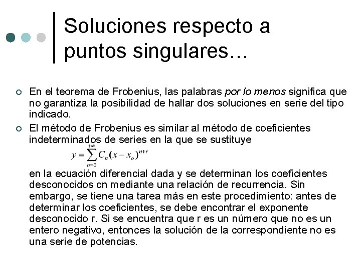 Soluciones respecto a puntos singulares… ¢ ¢ En el teorema de Frobenius, las palabras