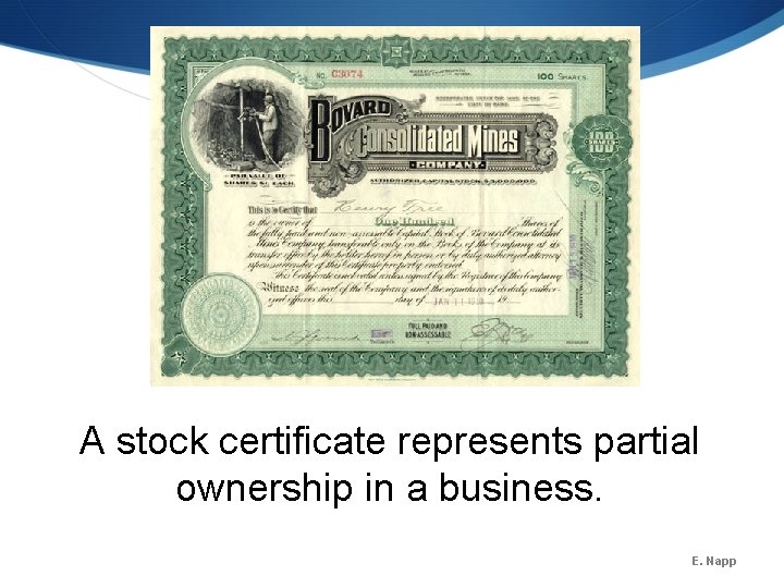 A stock certificate represents partial ownership in a business. E. Napp A stock certificate represents partial ownership in a business. E. Napp