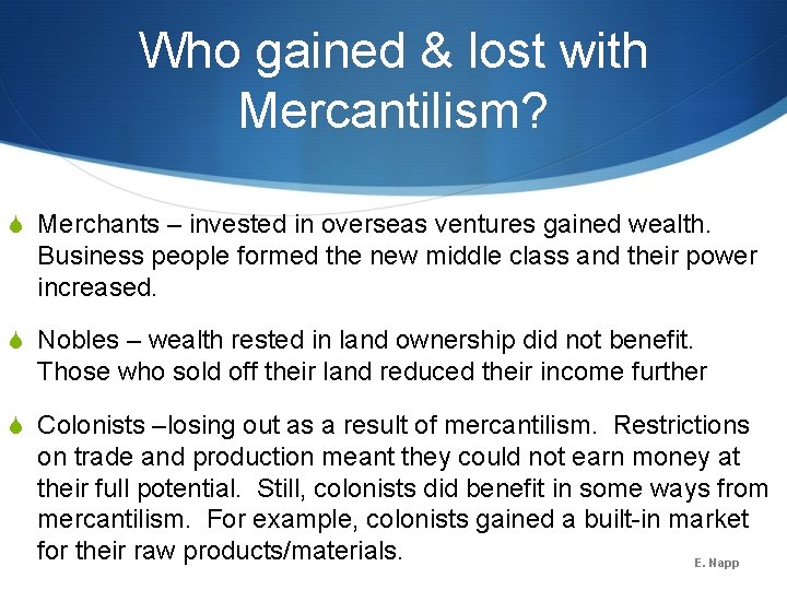 Who gained & lost with Mercantilism? S Merchants – invested in overseas ventures gained Who gained & lost with Mercantilism? S Merchants – invested in overseas ventures gained