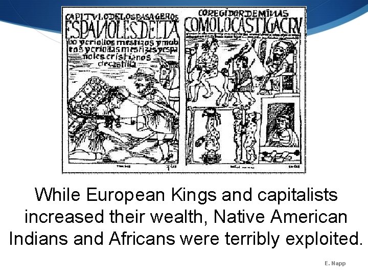 While European Kings and capitalists increased their wealth, Native American Indians and Africans were While European Kings and capitalists increased their wealth, Native American Indians and Africans were