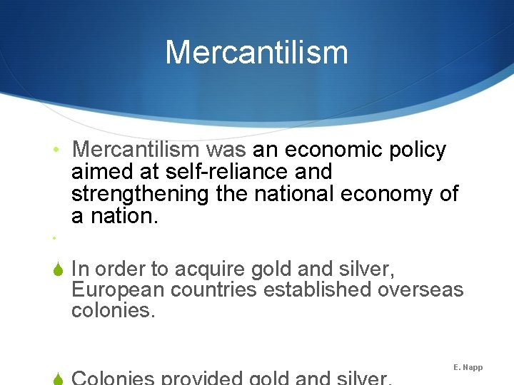 Mercantilism • Mercantilism was an economic policy aimed at self-reliance and strengthening the national Mercantilism • Mercantilism was an economic policy aimed at self-reliance and strengthening the national