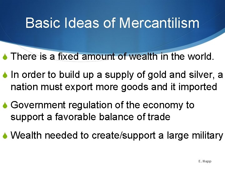 Basic Ideas of Mercantilism S There is a fixed amount of wealth in the Basic Ideas of Mercantilism S There is a fixed amount of wealth in the