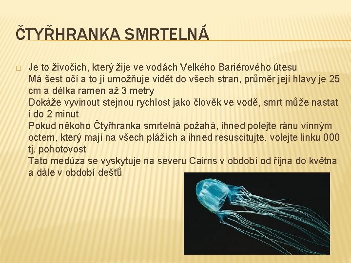 ČTYŘHRANKA SMRTELNÁ � Je to živočich, který žije ve vodách Velkého Bariérového útesu Má