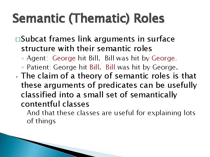 Semantic (Thematic) Roles � Subcat frames link arguments in surface structure with their semantic Semantic (Thematic) Roles � Subcat frames link arguments in surface structure with their semantic