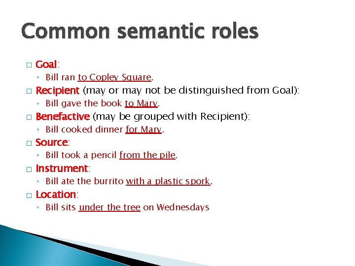 Common semantic roles � Goal: ◦ Bill ran to Copley Square. � Recipient (may Common semantic roles � Goal: ◦ Bill ran to Copley Square. � Recipient (may
