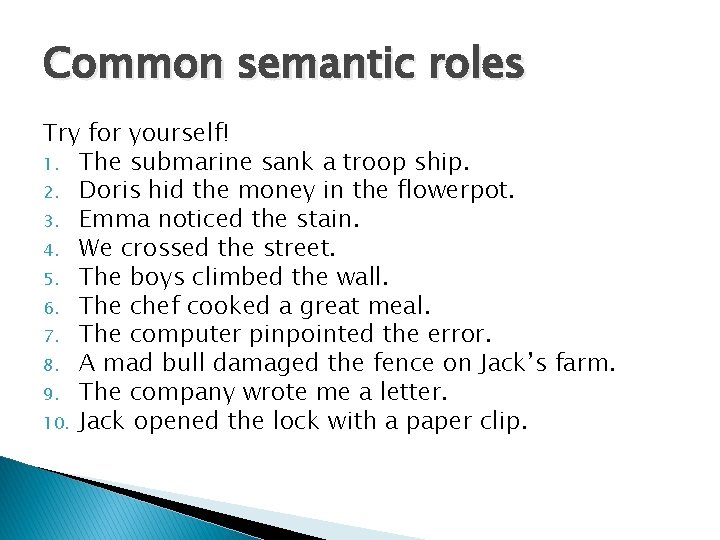 Common semantic roles Try for yourself! 1. The submarine sank a troop ship. 2. Common semantic roles Try for yourself! 1. The submarine sank a troop ship. 2.