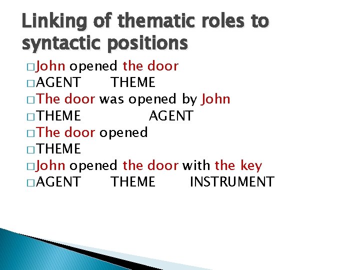 Linking of thematic roles to syntactic positions � John opened the door � AGENT Linking of thematic roles to syntactic positions � John opened the door � AGENT