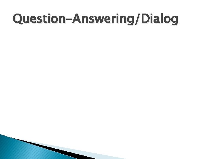 Question-Answering/Dialog Question-Answering/Dialog