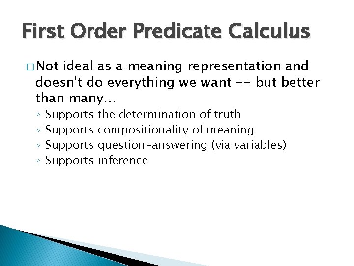 First Order Predicate Calculus � Not ideal as a meaning representation and doesn't do First Order Predicate Calculus � Not ideal as a meaning representation and doesn't do