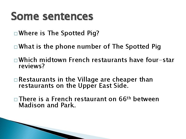 Some sentences � Where � What is The Spotted Pig? is the phone number Some sentences � Where � What is The Spotted Pig? is the phone number
