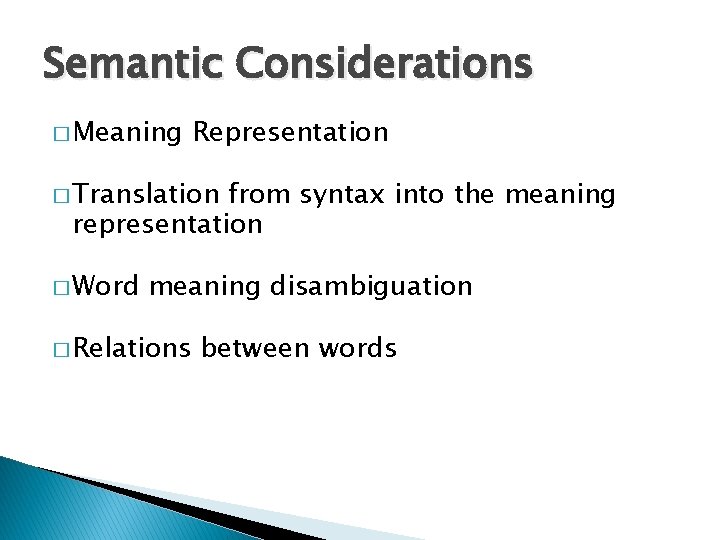 Semantic Considerations � Meaning Representation � Translation from syntax into the meaning representation � Semantic Considerations � Meaning Representation � Translation from syntax into the meaning representation �