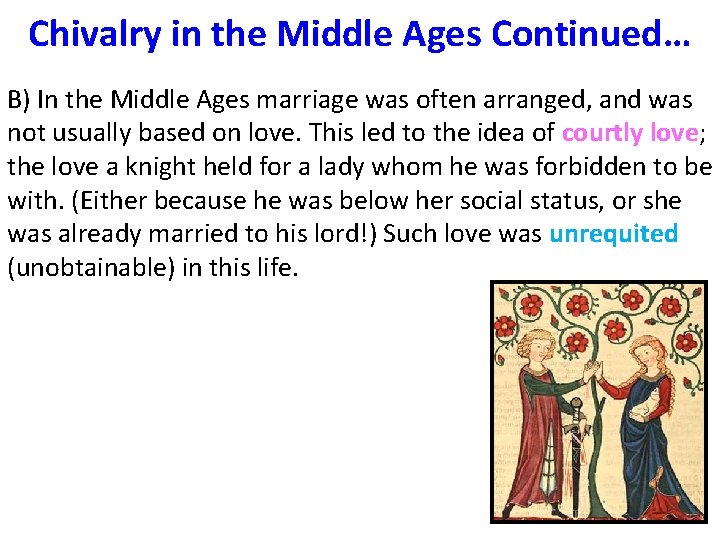 Chivalry in the Middle Ages Continued… B) In the Middle Ages marriage was often