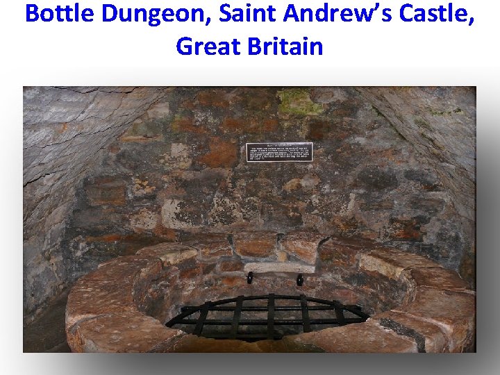 Bottle Dungeon, Saint Andrew’s Castle, Great Britain 