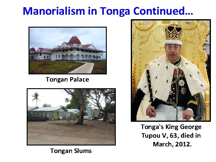 Manorialism in Tonga Continued… Tongan Palace Tongan Slums Tonga's King George Tupou V, 63,