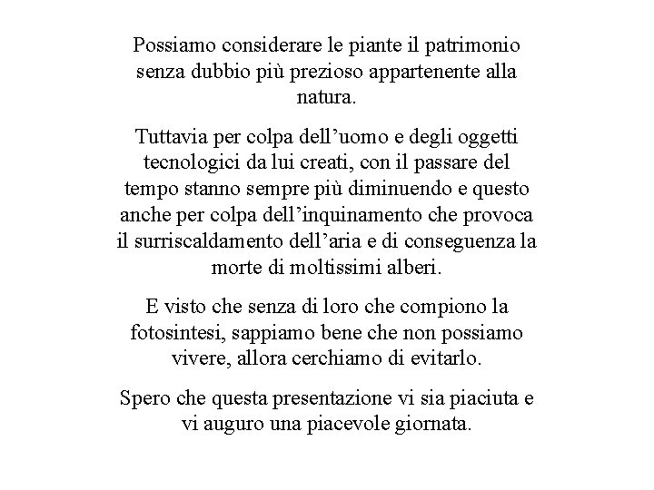 Possiamo considerare le piante il patrimonio senza dubbio più prezioso appartenente alla natura. Tuttavia