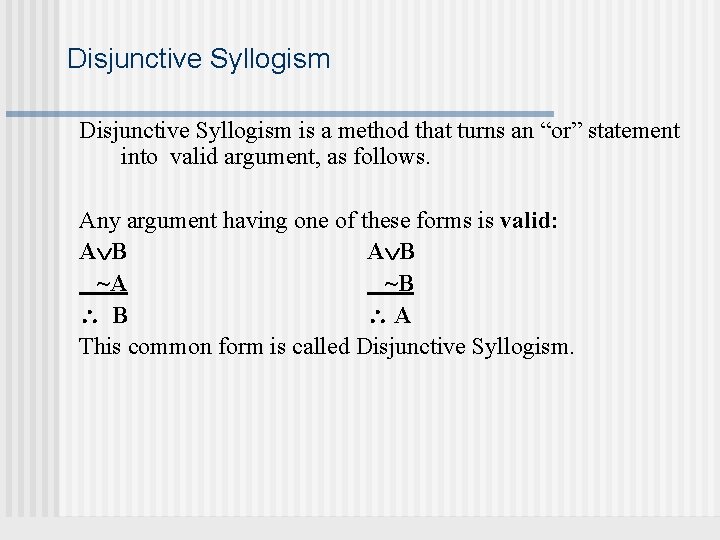 Disjunctive Syllogism is a method that turns an “or” statement into valid argument, as